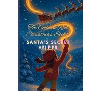 The Golden-Red Christmas Socks: Santa’s Secret Helper: A magical, heart-warming Christmas story about a little girl, glowing socks, and the night she saved Sant for kids age | 3-9|Bedtime story book