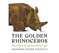 The Golden Rhinoceros: Histories of the African Middle Ages