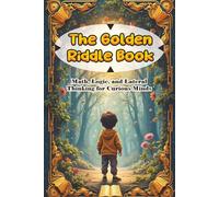 The Golden Riddle Book: Math, Logic, and Lateral Thinking for Curious Minds
