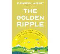 The Golden Ripple: A Quarter Century Handbook for World Transformation