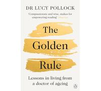 The Golden Rule: Lessons in living from a doctor of ageing