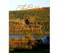The Golden Rule Devotional: 30 Days of Kindness, Love & Accountability