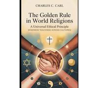 THE GOLDEN RULE IN WORLD RELIGIONS: A UNIVERSAL ETHICAL PRINCIPLE (Kindness teachings across cultures)