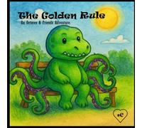 The Golden Rule: Octorex & Friends Adventures