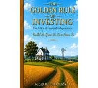 The Golden Rule of Investing: The ABCs of Financial Independence