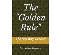 The "Golden Rule": The Best Way To Live!