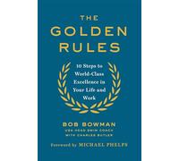 The Golden Rules: 10 Steps to World-Class Excellence in Your Life and Work