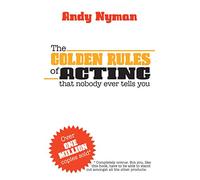 The Golden Rules of Acting: That Nobody Ever Tells You