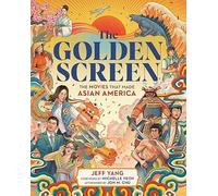 The Golden Screen: The Movies That Made Asian America