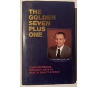 The Golden Seven Plus One: Conquer Disease with Eight Keys to Health, Beauty, and Peace