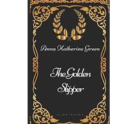 The Golden Slipper: By Anna Katherine Green - Illustrated
