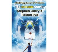 THE GOLDEN SNIPER: Stephen Curry’s Falcon Eye - Mastering the Art of Precision