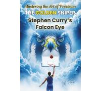 THE GOLDEN SNIPER: Stephen Curry’s Falcon Eye - Mastering the Art of Precision (Hardwood Edge)