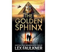 The Golden Sphinx: A BRAND NEW action-packed archaeological adventure for 2026 (Ethan Frost Archaeological thriller, 1)