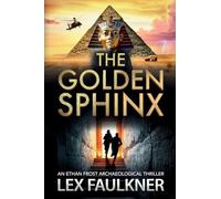 The Golden Sphinx: A BRAND NEW action-packed archaeological adventure for 2026 (Ethan Frost Archaeological thriller, 1)