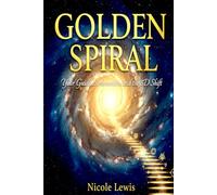 The Golden Spiral: Your Guide to Ascension and the 5D Shift (The Great Awakening: A Journey to 5D)