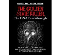 The Golden State Killer: The DNA Breakthrough. How genealogy solved cold cases and transformed investigative science