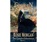 The Golden Sword (The Camelot Inheritance - Book 1): Volume 1