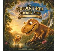 The Golden T-Rex and The Golden Fish: An Impossible Friendship