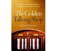 The Golden Talking-Shop: The Oxford Union Debates Empire, World War, Revolution, and Women