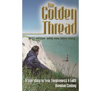 The Golden Thread (2021 edition): A true story of Fear, Forgiveness & Faith