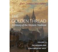 The Golden Thread: A History of the Western Tradition, Volume II: The Modern and Contemporary West: 2