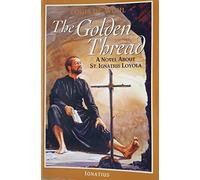 The Golden Thread: A Novel about St. Ignatius Loyola