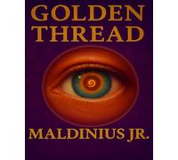 The Golden Thread: From Ancient Mysteries to Modern Psychology - A Journey Through the Hidden Wisdom of Humanity
