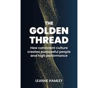 The Golden Thread: How consistent culture creates purposeful people and high performance