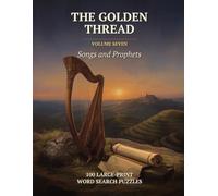 The Golden Thread, Volume 7: Songs and Prophets: 100 Large-Print Bible Word Search Puzzles with a Hidden KJV Verse in Each - Psalms, Proverbs, Isaiah ... Seniors (Book 7 of a Christian Puzzle Series)