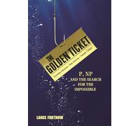The Golden Ticket – P, NP, and the Search for the Impossible
