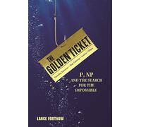 The Golden Ticket – P, NP, and the Search for the Impossible