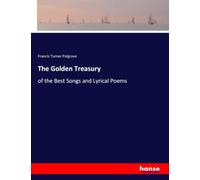 The Golden Treasury: of the Best Songs and Lyrical Poems