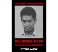 The Golden Triangle Kingpin: Wei Hsueh-kang and the Methamphetamine Network