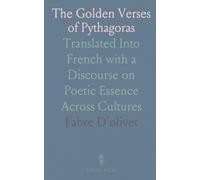 The Golden Verses of Pythagoras: Translated Into French with a Discourse on Poetic Essence Across Cultures