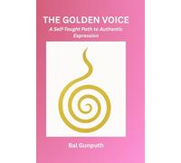 THE GOLDEN VOICE: A Self-Taught Path to Authentic Expression