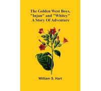 The Golden West Boys, "Injun" And "Whitey": A Story Of Adventure