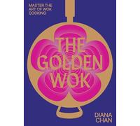 The Golden Wok: Mastering the Art and Technique of Wok Cooking with over 80 Recipes