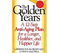 The Golden Years: A 12-Step Anti-Aging Plan for a Longer, Healthier, and Happier Life