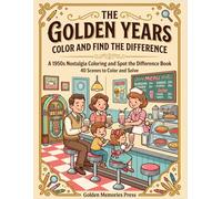The Golden Years Color and Find the Difference: Coloring and Spot the Difference Book for Seniors - Large Print Activity Book for Adults with 40 Scenes to Color and Solve