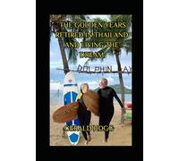 THE GOLDEN YEARS. RETIRED IN THAILAND AND LIVING THE DREAM: IS 60 THE NEW 40? (The Retirees Travel Guide Series)