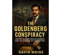 The Goldenberg Conspiracy: Kenya’s Billion Dollar Scandal and the Shadow of Corruption (The Vampires of the Republic)