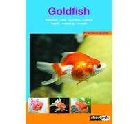 The Goldfish: A Guide to Selection, Housing, Care, Nutrition, Behaviour, Health, Breeding and Species