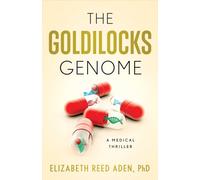 The Goldilocks Genome : A Medical Thriller