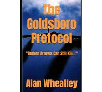 The Goldsboro Protocol: "Broken Arrows Can Still Kill…" (Megan and Luke Taylor - Temporal adventures)
