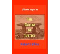 The Golem of Justice: 1 (Jilla the Rogue)