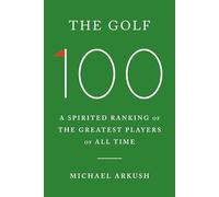 The Golf 100: A Spirited Ranking of the Greatest Players of All Time