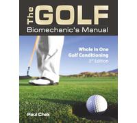 The Golf Biomechanic's Manual, 3rd Edition: Whole in One Golf Conditioning