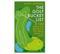 The Golf Bucket List : 100 Ideas for Enjoying the Great Game of Golf