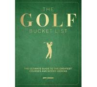 The Golf Bucket List: The Ultimate Guide to the Greatest Courses and Scenic Greens (Epic Journey)